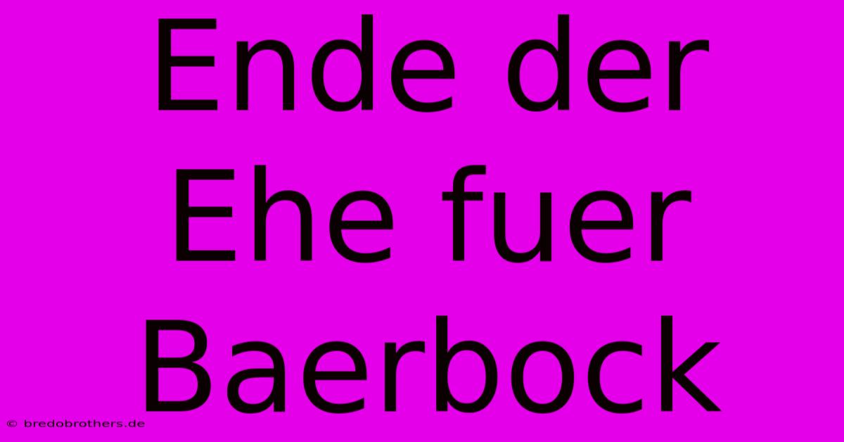 Ende Der Ehe Fuer Baerbock