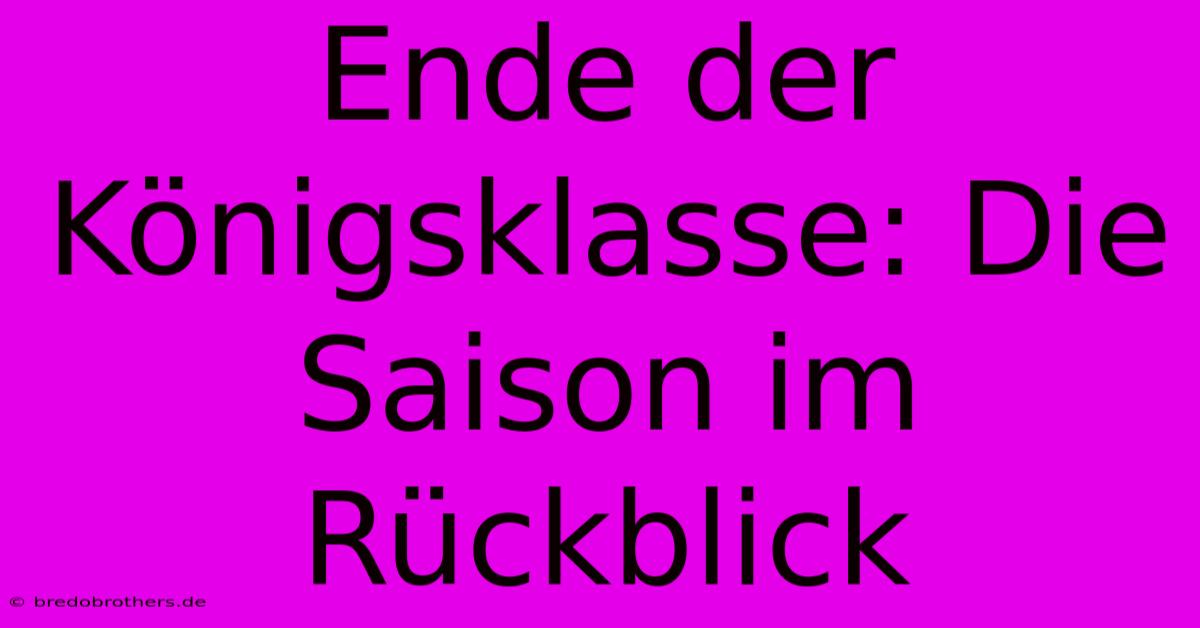 Ende Der Königsklasse: Die Saison Im Rückblick