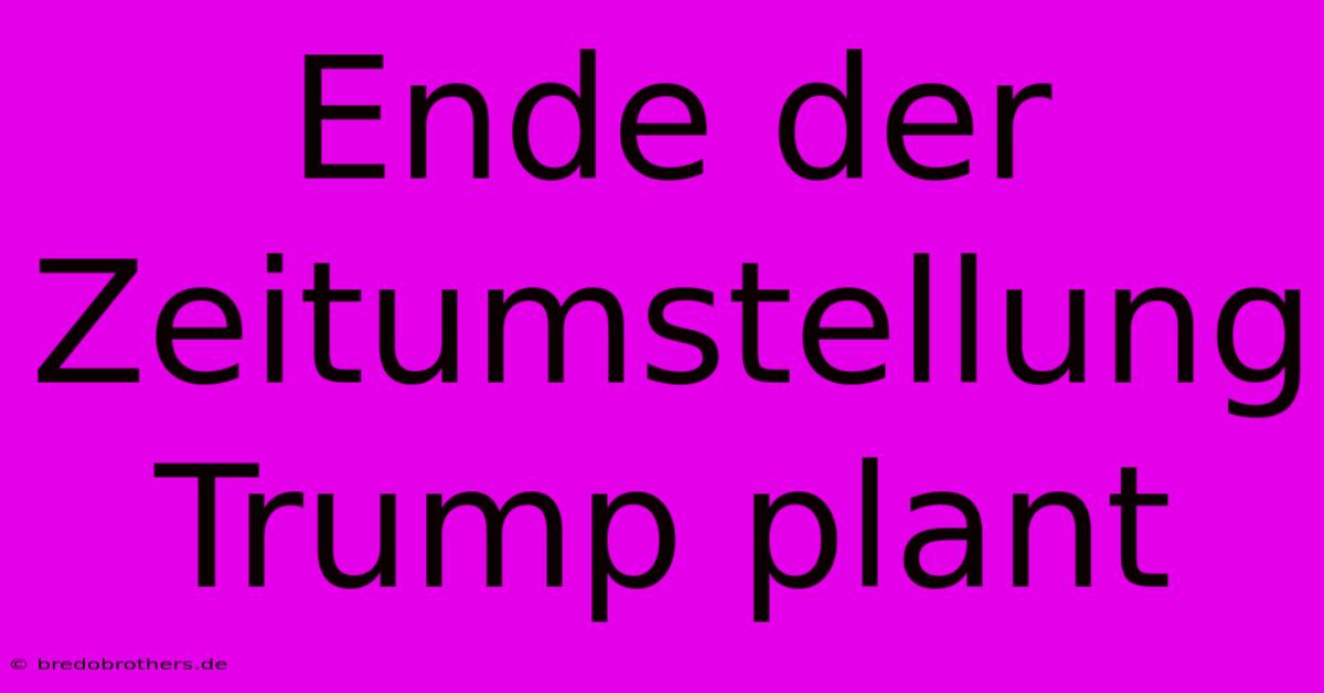 Ende Der Zeitumstellung Trump Plant