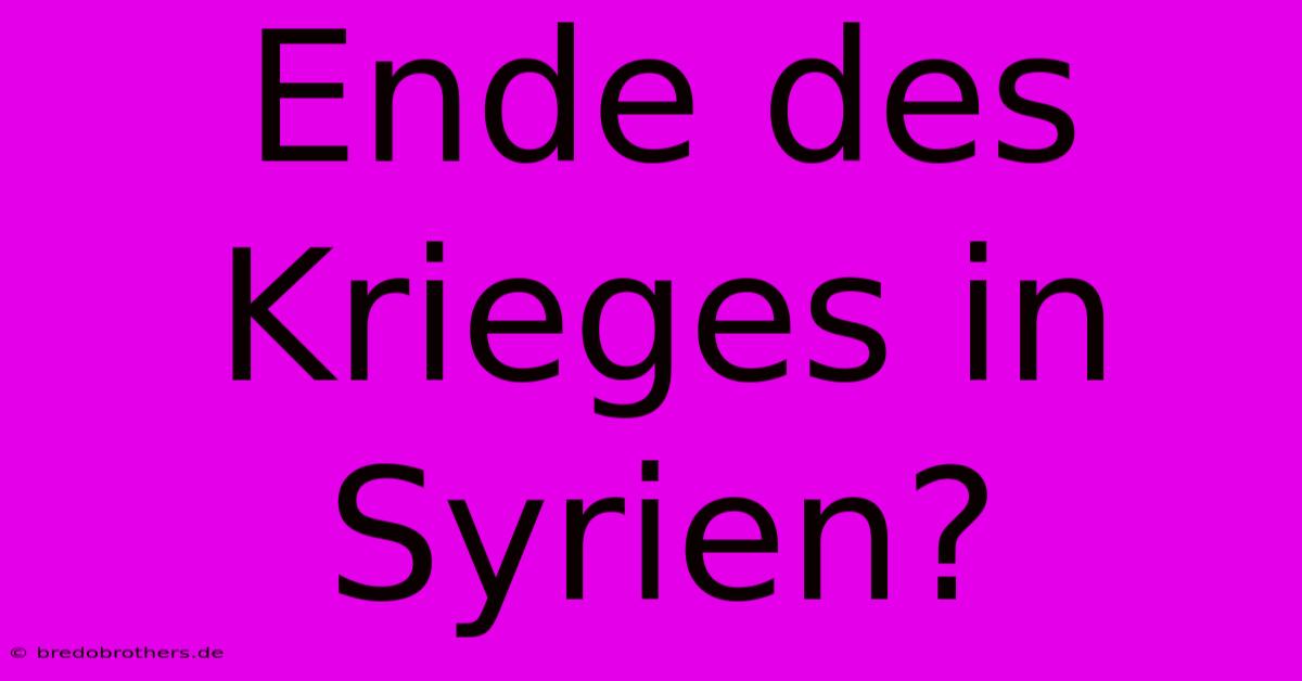 Ende Des Krieges In Syrien?