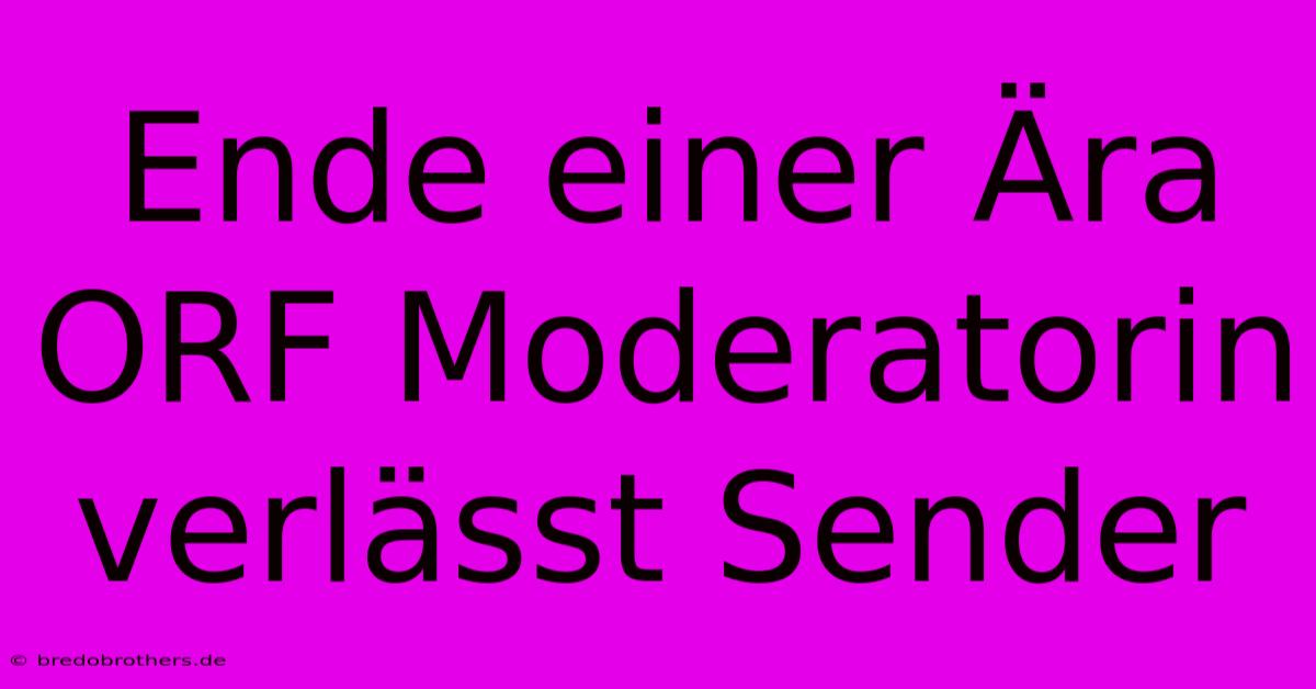 Ende Einer Ära ORF Moderatorin Verlässt Sender