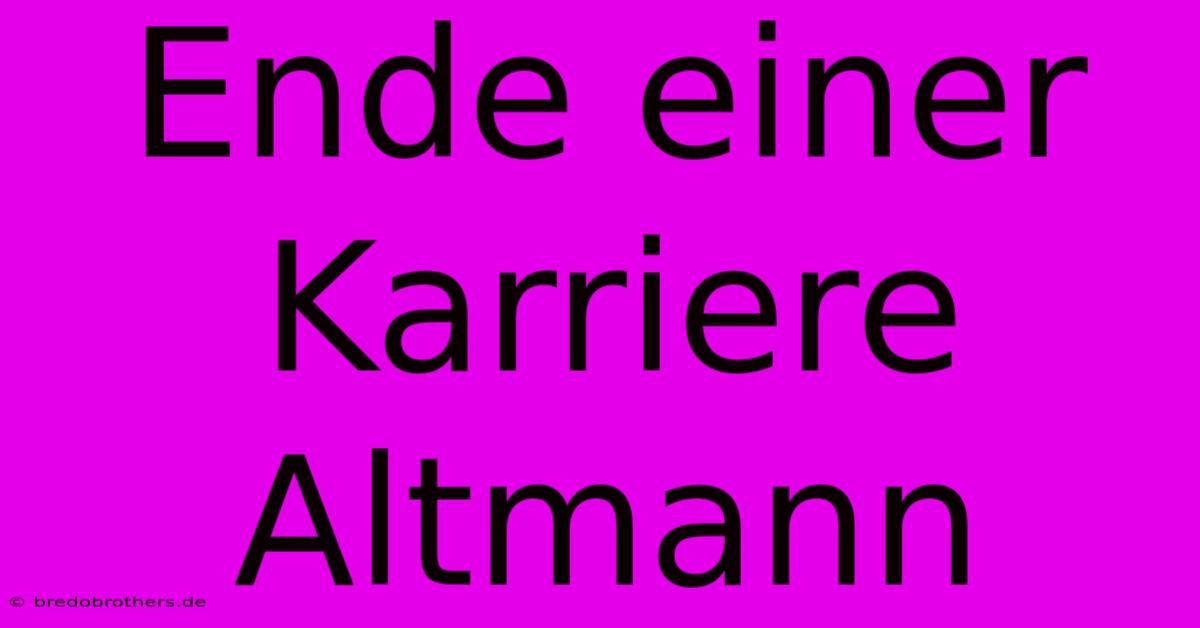 Ende Einer Karriere Altmann