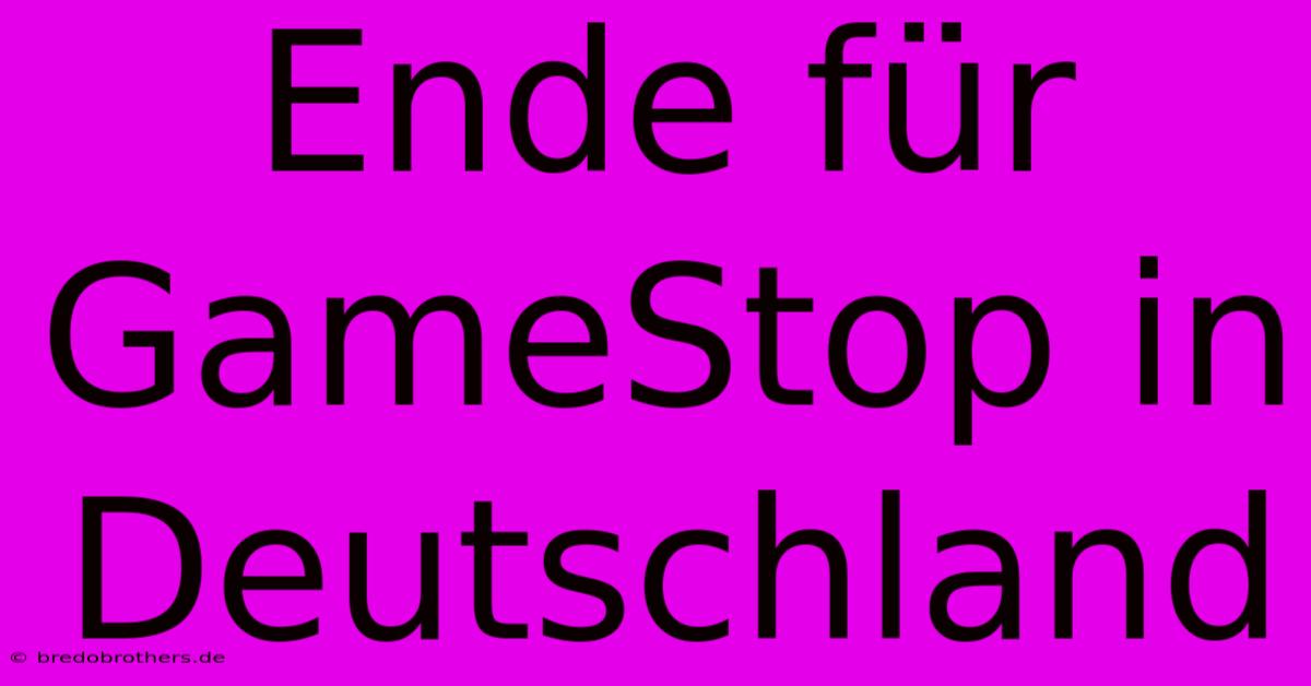 Ende Für GameStop In Deutschland