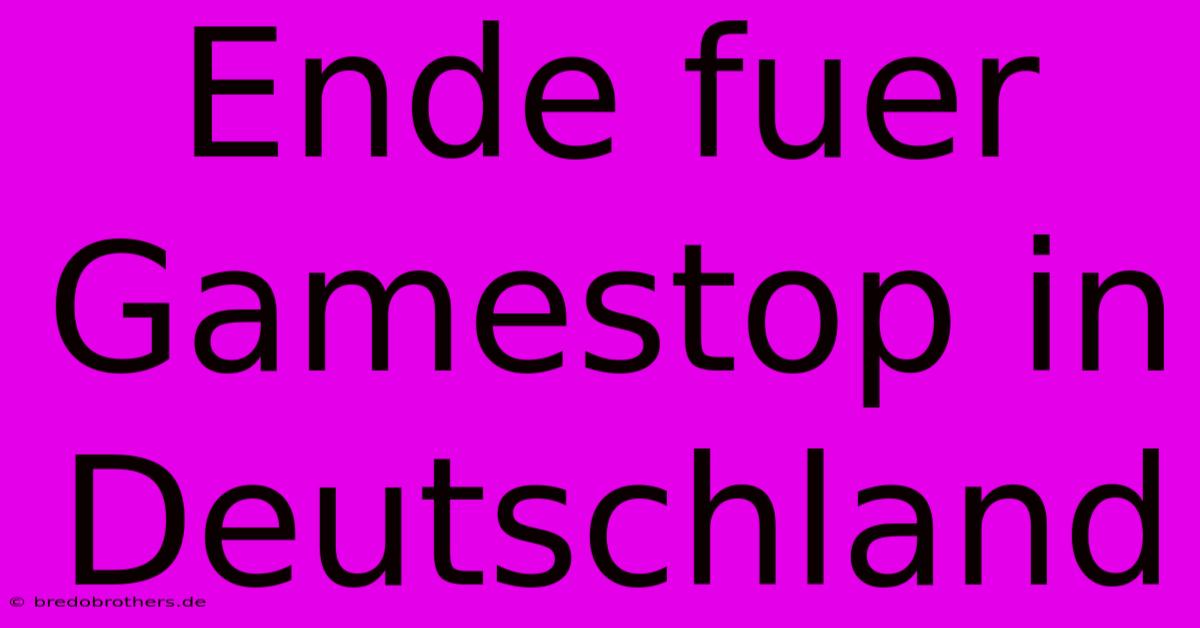 Ende Fuer Gamestop In Deutschland