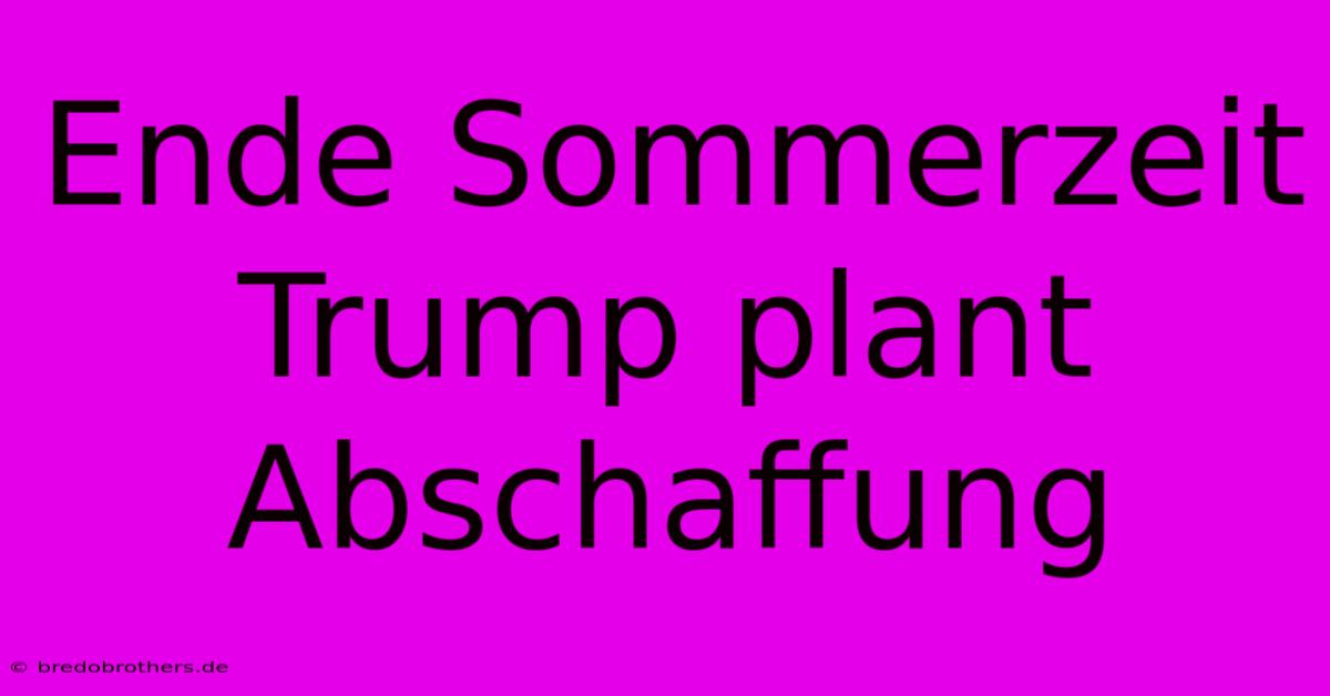 Ende Sommerzeit Trump Plant Abschaffung