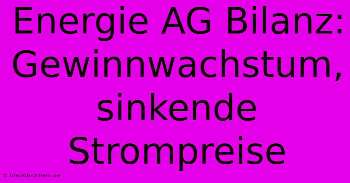 Energie AG Bilanz:  Gewinnwachstum, Sinkende Strompreise