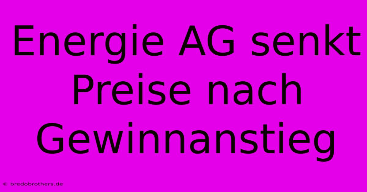 Energie AG Senkt Preise Nach Gewinnanstieg