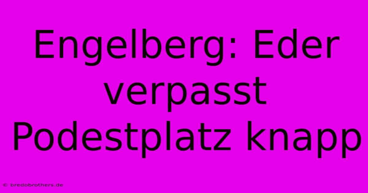 Engelberg: Eder Verpasst Podestplatz Knapp