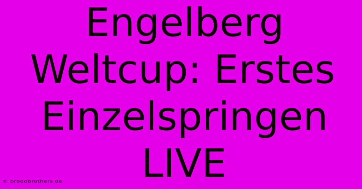 Engelberg Weltcup: Erstes Einzelspringen LIVE