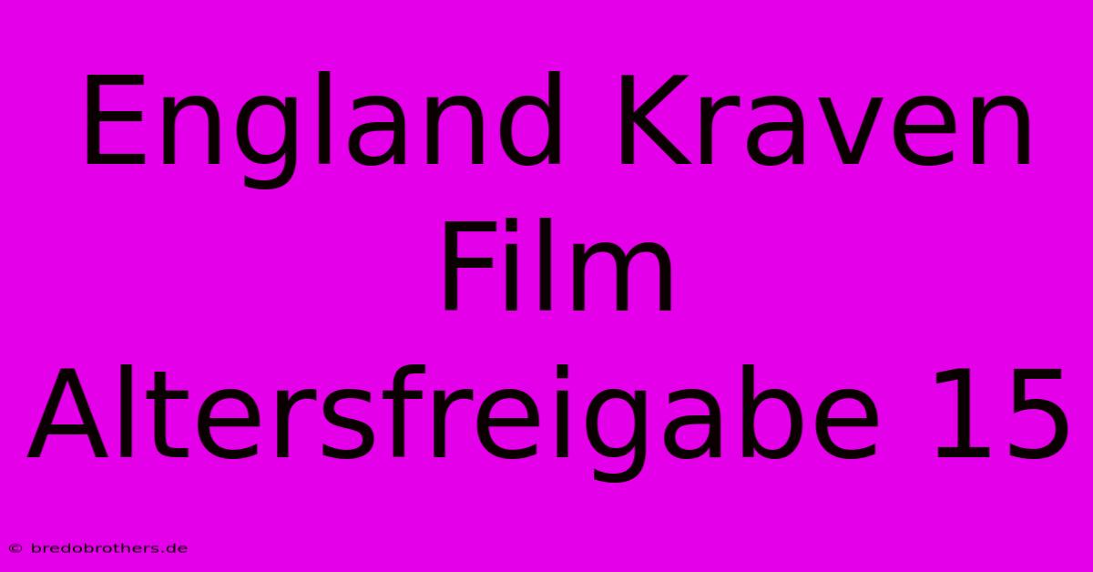 England Kraven Film Altersfreigabe 15