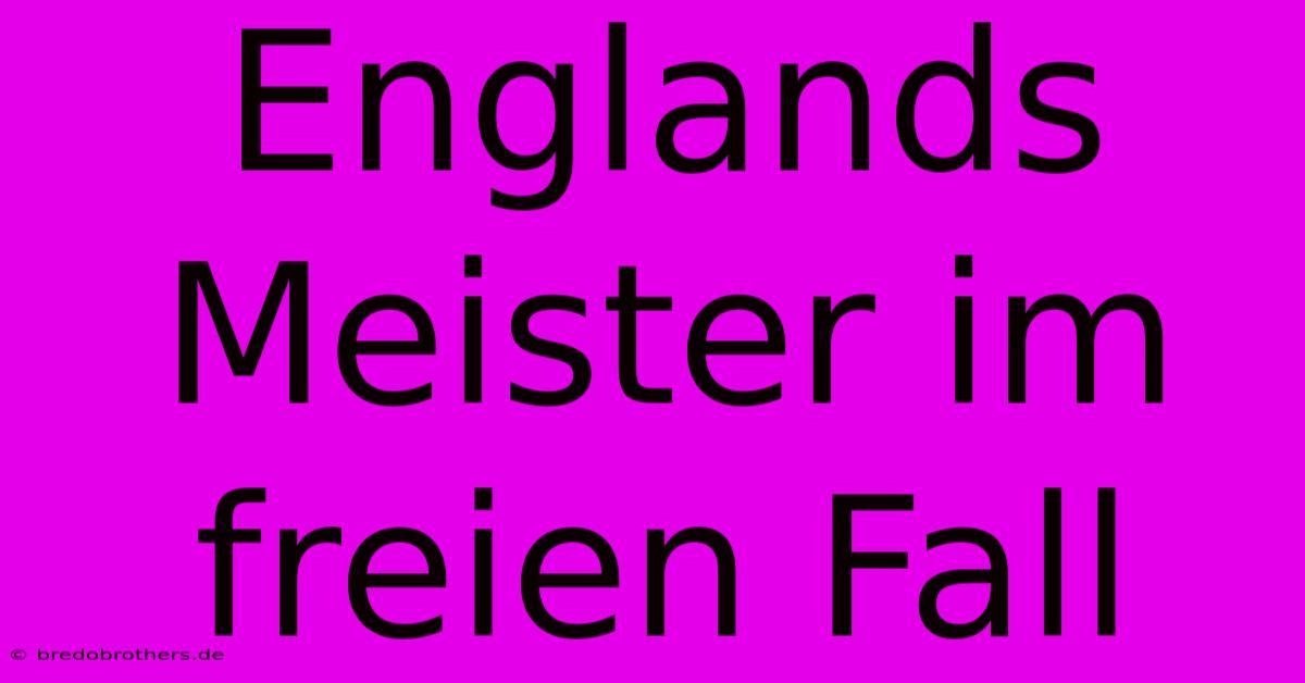 Englands Meister Im Freien Fall