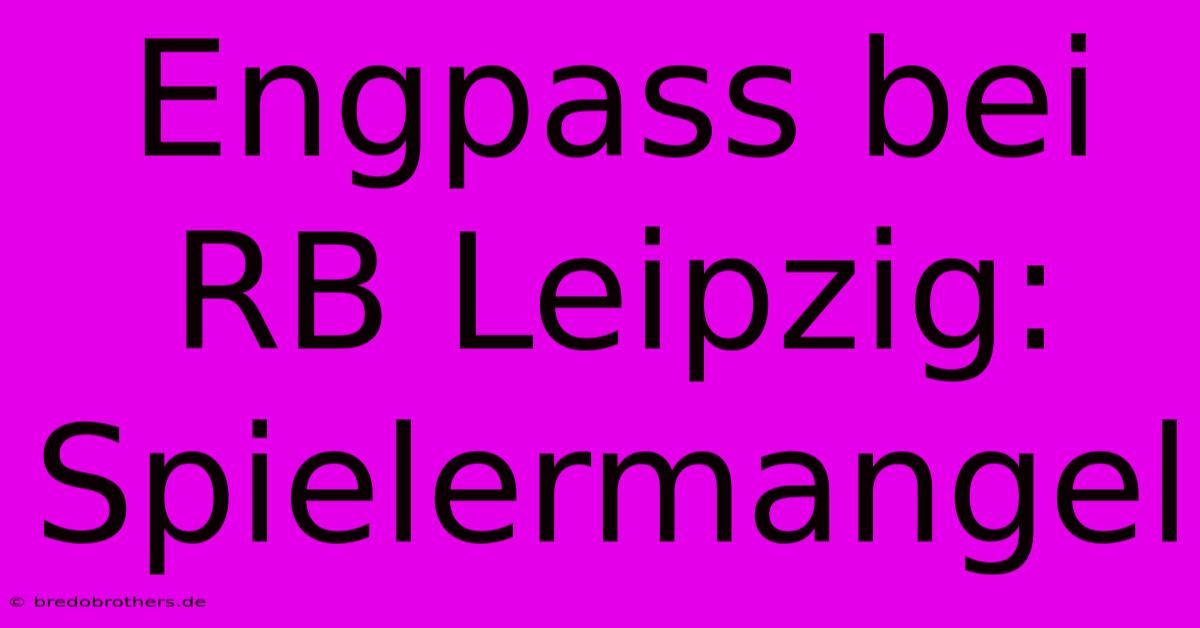 Engpass Bei RB Leipzig: Spielermangel