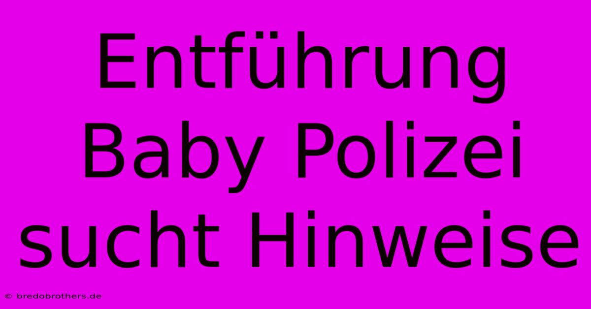 Entführung Baby Polizei Sucht Hinweise