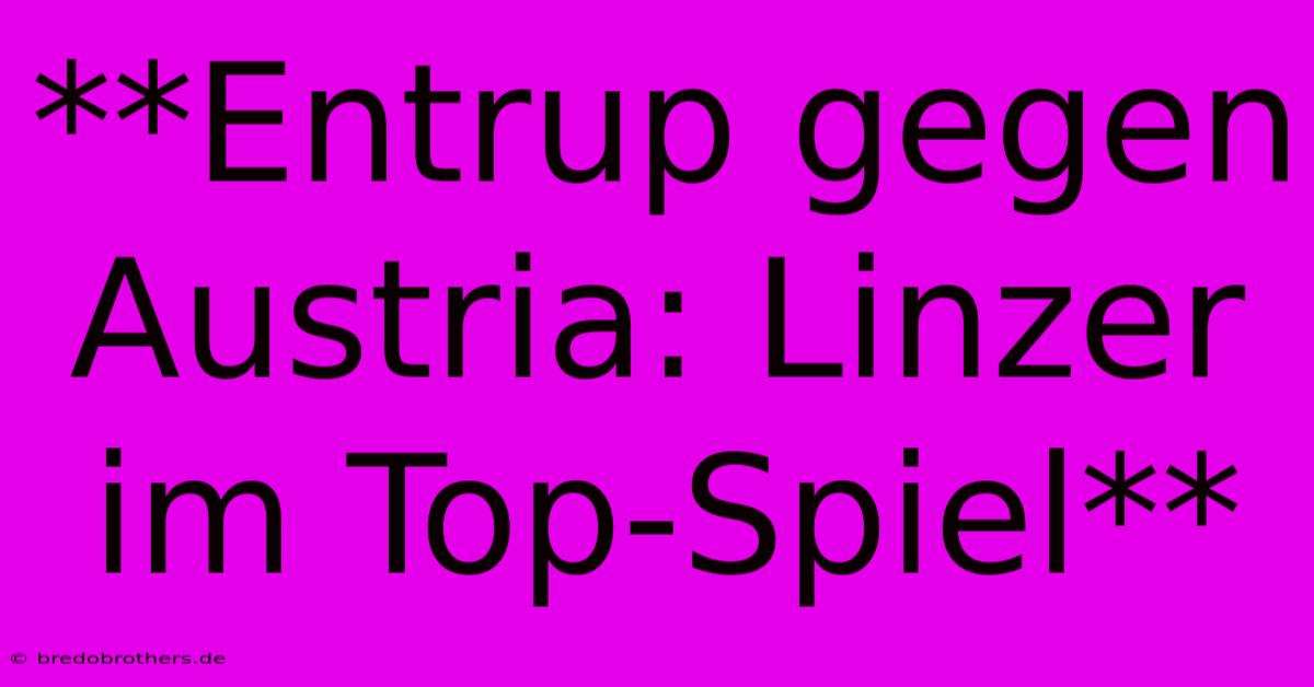 **Entrup Gegen Austria: Linzer Im Top-Spiel**