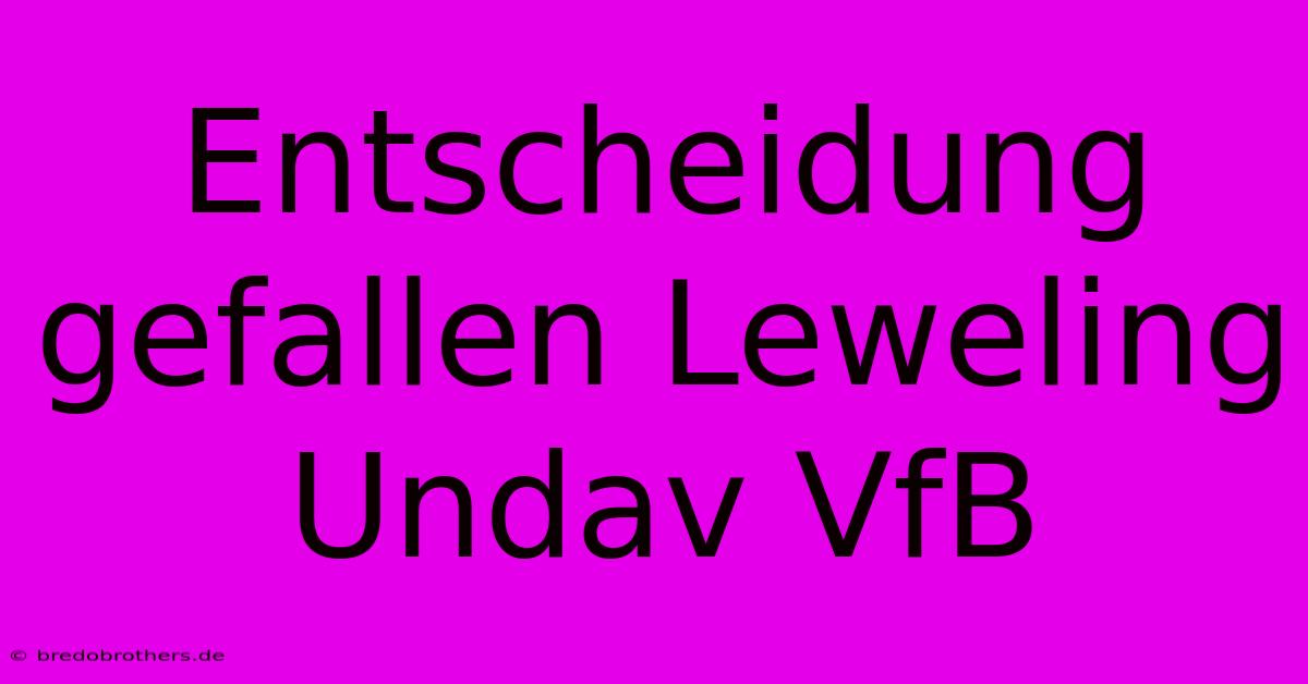 Entscheidung Gefallen Leweling Undav VfB