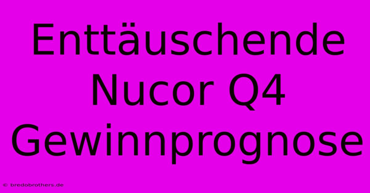 Enttäuschende Nucor Q4 Gewinnprognose