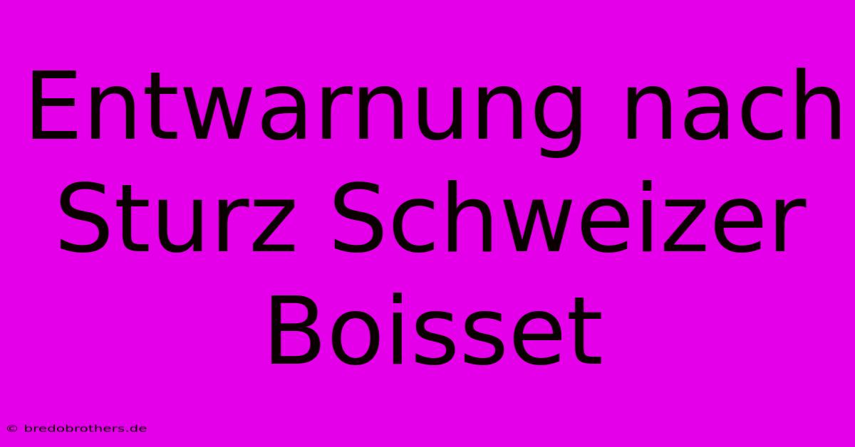 Entwarnung Nach Sturz Schweizer Boisset