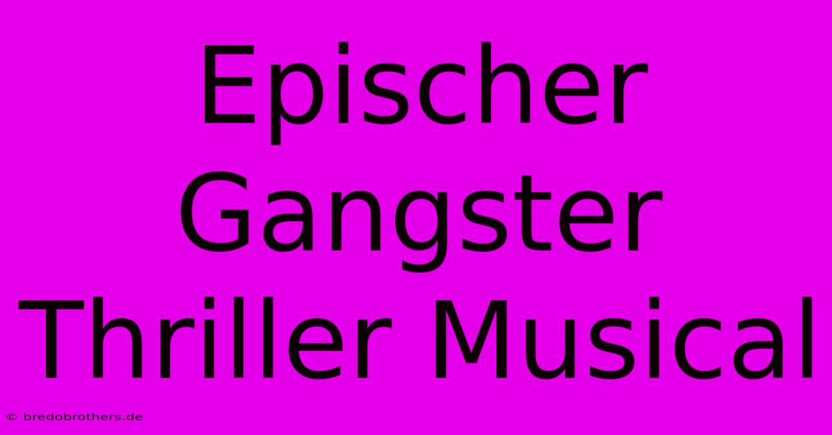 Epischer Gangster Thriller Musical