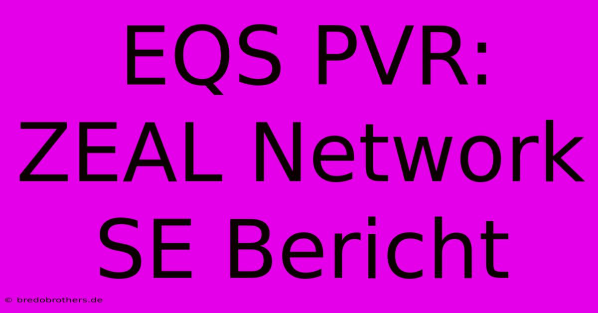 EQS PVR: ZEAL Network SE Bericht