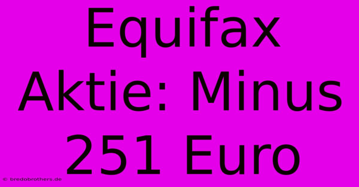 Equifax Aktie: Minus 251 Euro