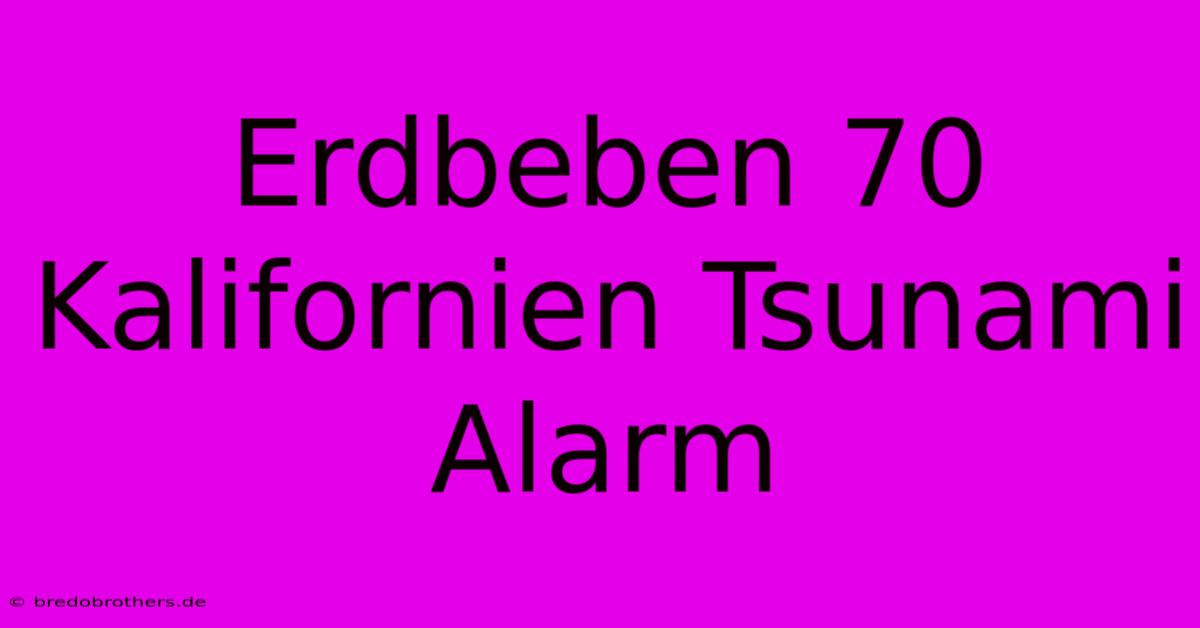 Erdbeben 70 Kalifornien Tsunami Alarm