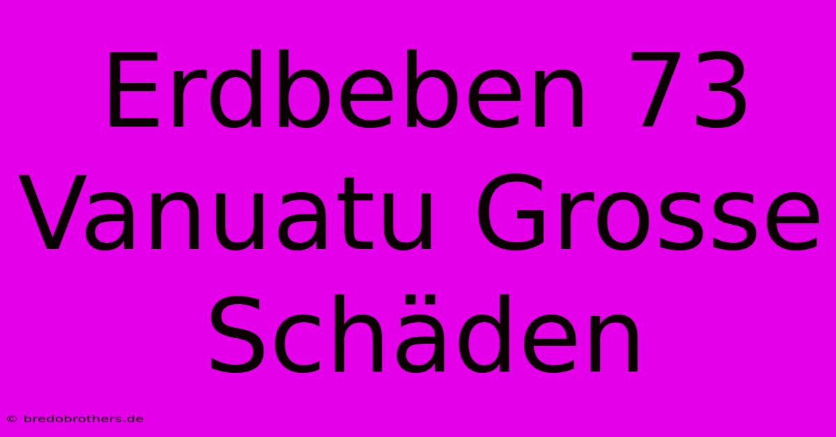 Erdbeben 73 Vanuatu Grosse Schäden