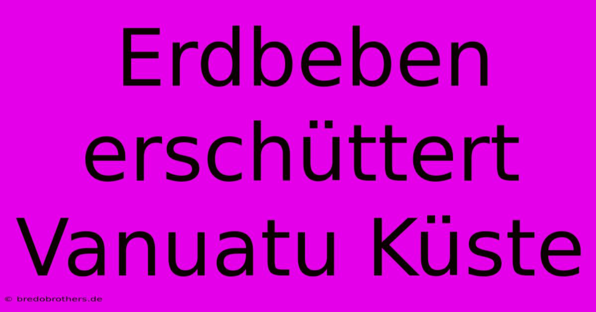 Erdbeben Erschüttert Vanuatu Küste