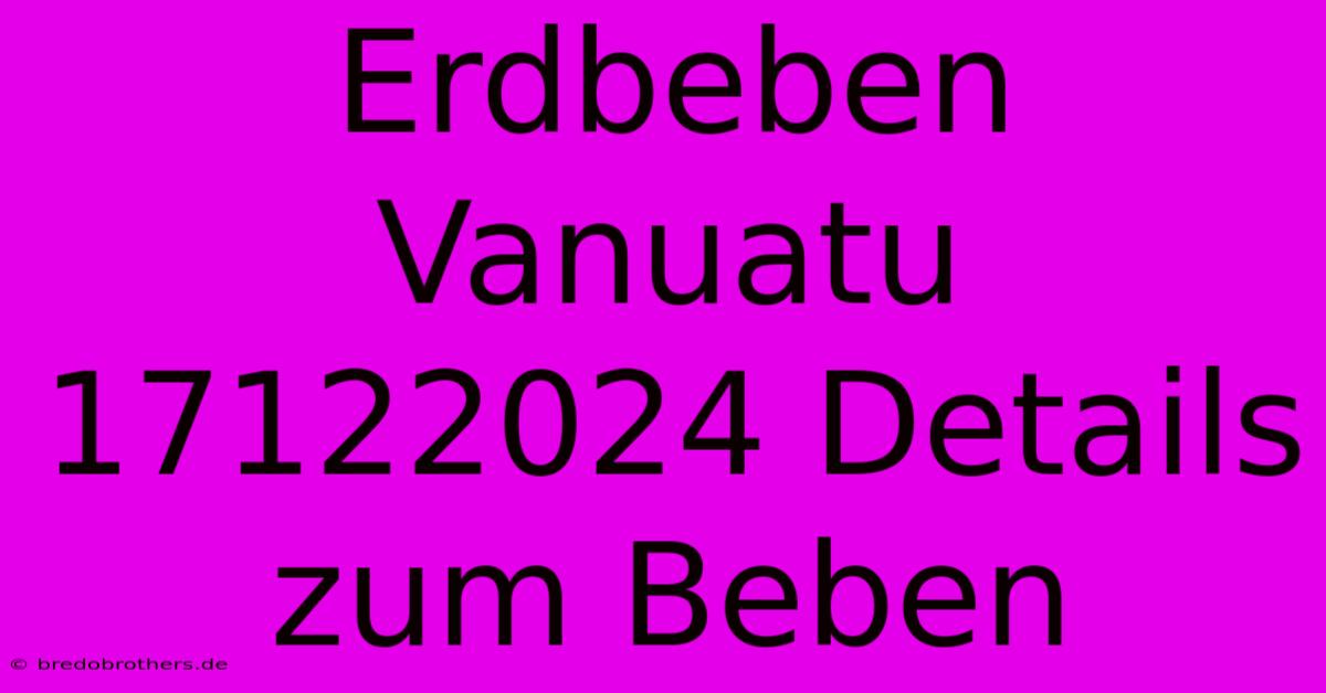 Erdbeben Vanuatu 17122024 Details Zum Beben