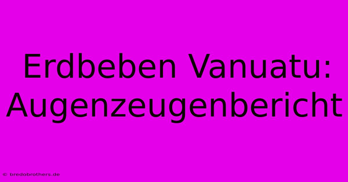 Erdbeben Vanuatu: Augenzeugenbericht