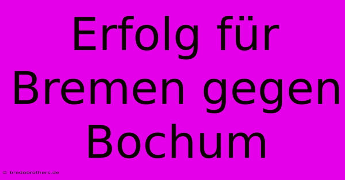 Erfolg Für Bremen Gegen Bochum