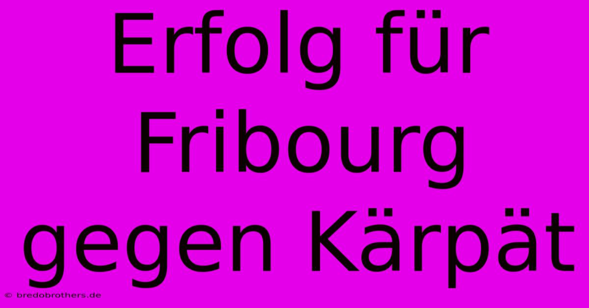 Erfolg Für Fribourg Gegen Kärpät