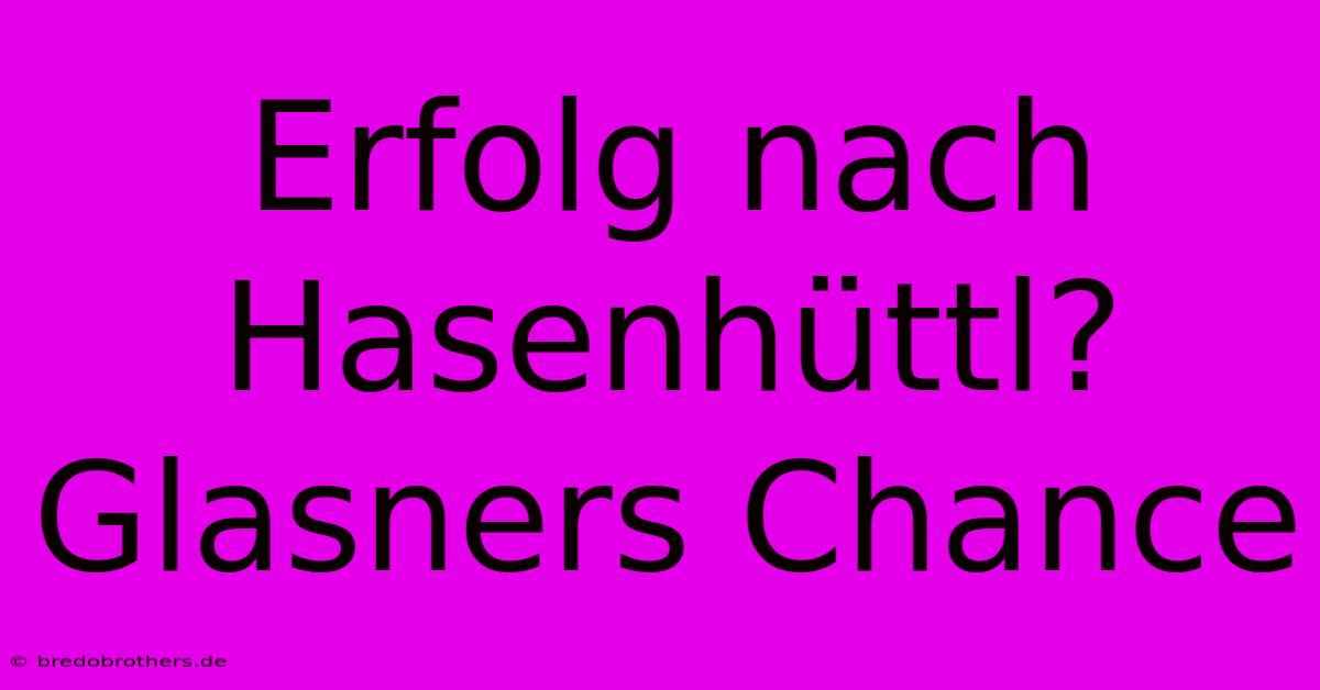 Erfolg Nach Hasenhüttl? Glasners Chance