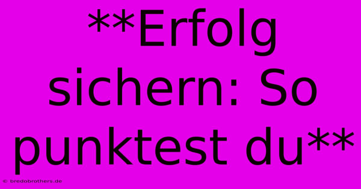 **Erfolg Sichern: So Punktest Du**