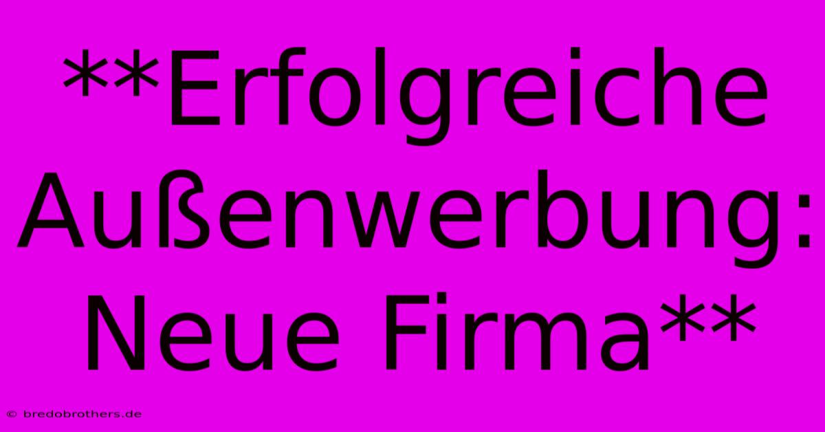 **Erfolgreiche Außenwerbung: Neue Firma**