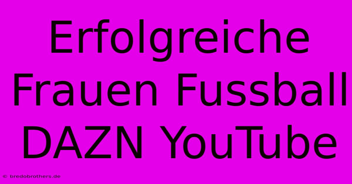 Erfolgreiche Frauen Fussball DAZN YouTube