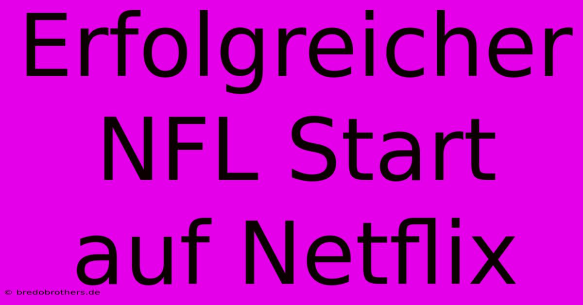 Erfolgreicher NFL Start Auf Netflix