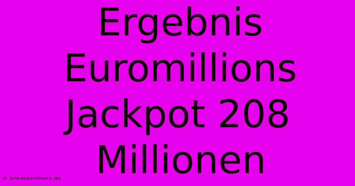 Ergebnis Euromillions Jackpot 208 Millionen