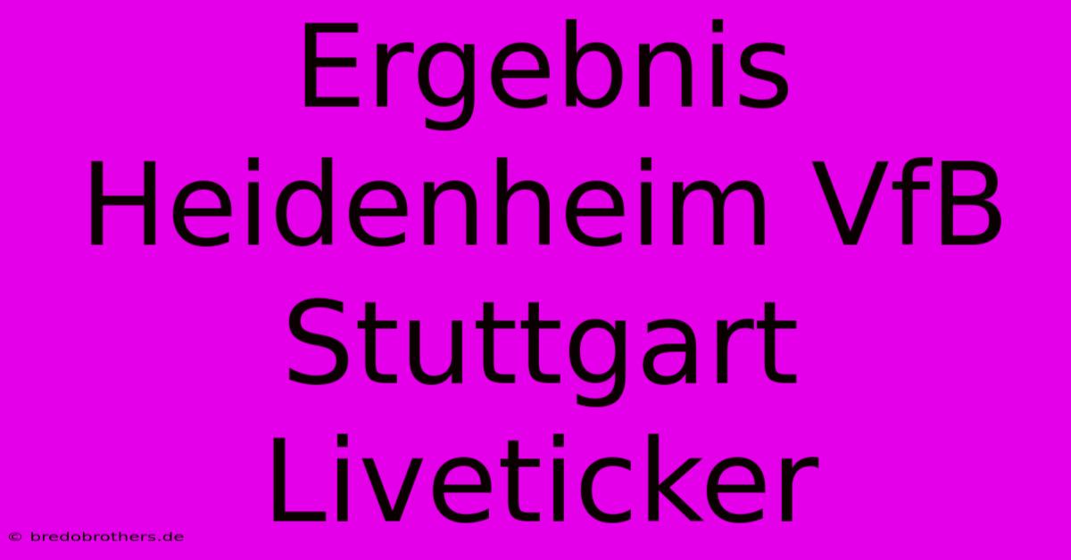 Ergebnis Heidenheim VfB Stuttgart Liveticker