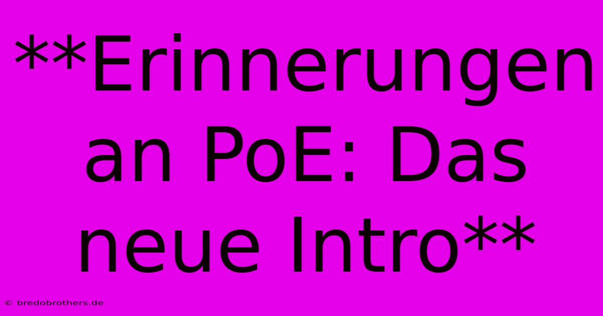 **Erinnerungen An PoE: Das Neue Intro**