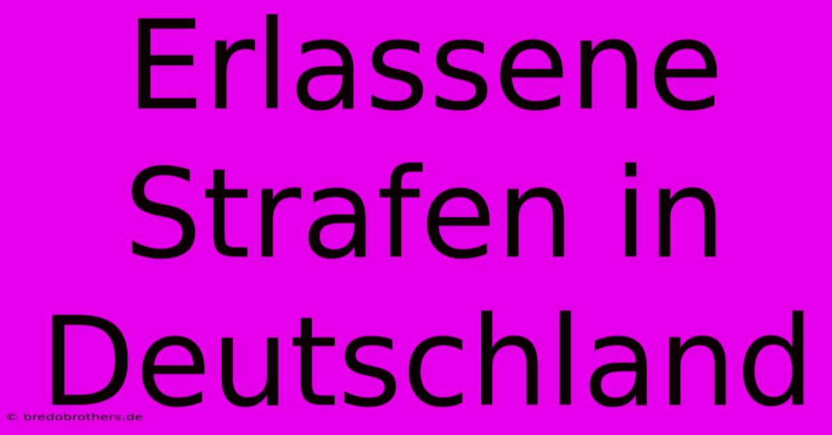 Erlassene Strafen In Deutschland