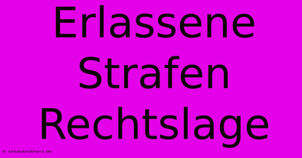 Erlassene Strafen Rechtslage