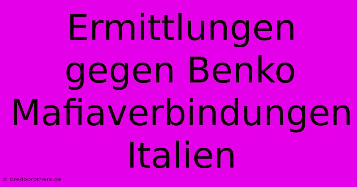 Ermittlungen Gegen Benko Mafiaverbindungen Italien