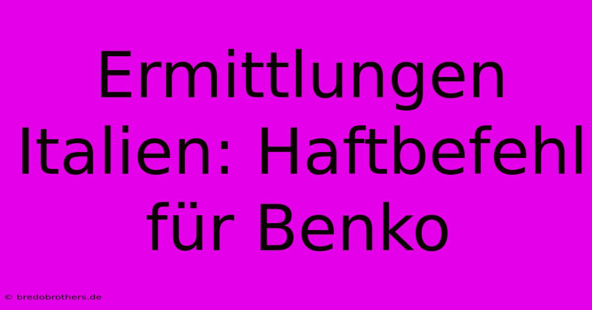 Ermittlungen Italien: Haftbefehl Für Benko