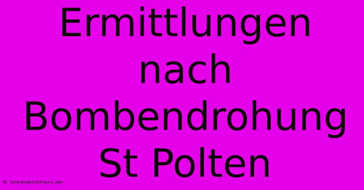 Ermittlungen Nach Bombendrohung St Polten