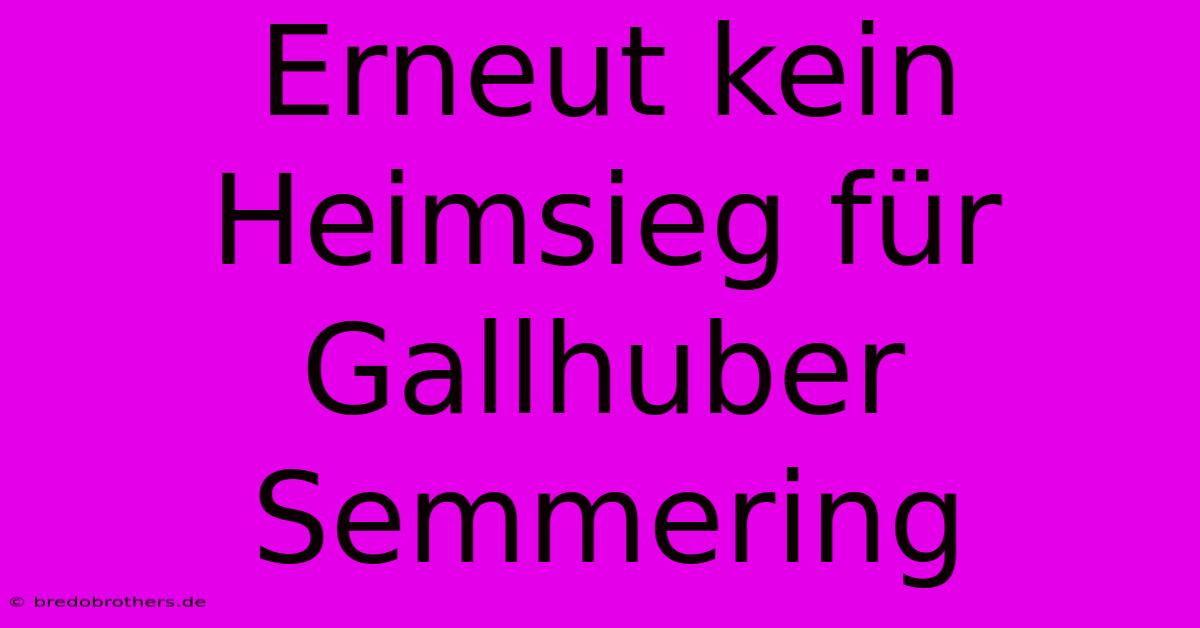 Erneut Kein Heimsieg Für Gallhuber Semmering