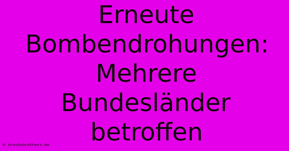 Erneute Bombendrohungen: Mehrere Bundesländer Betroffen