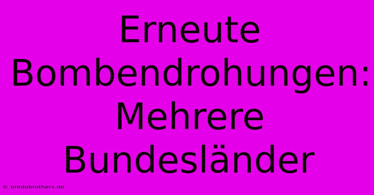 Erneute Bombendrohungen:  Mehrere Bundesländer