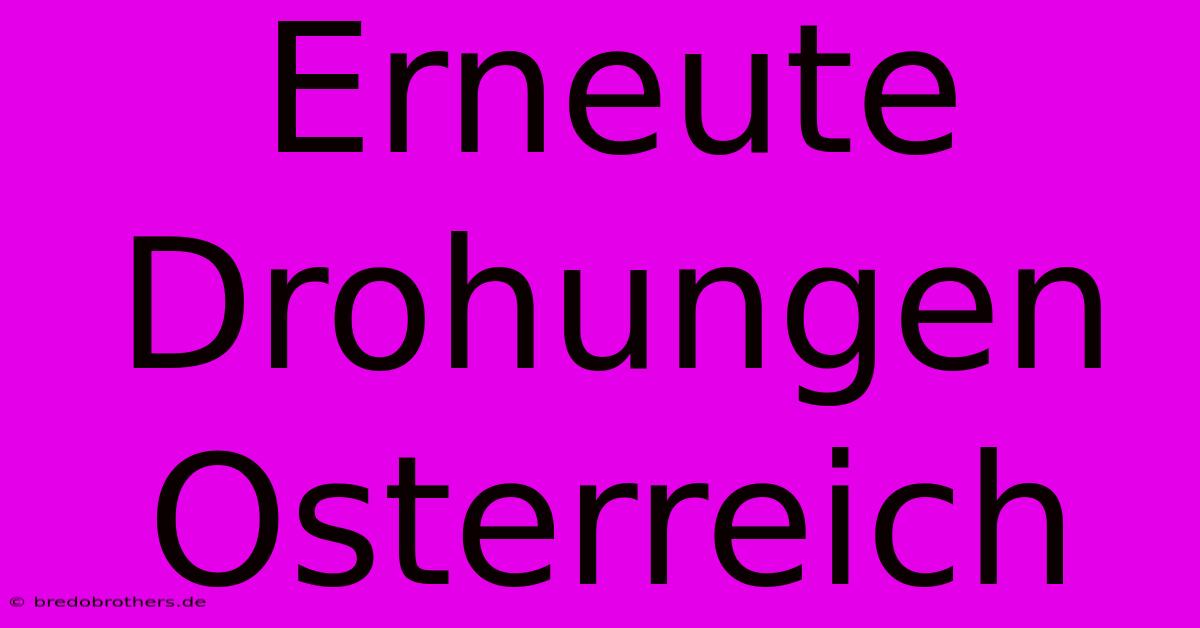 Erneute Drohungen Osterreich