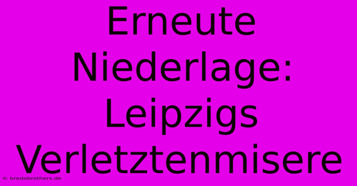 Erneute Niederlage: Leipzigs Verletztenmisere