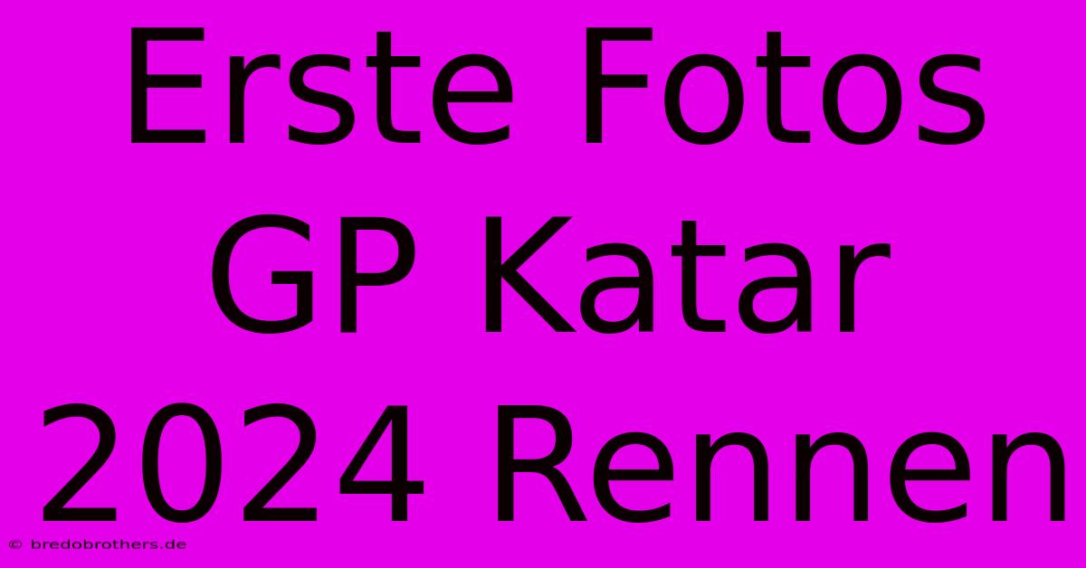 Erste Fotos GP Katar 2024 Rennen